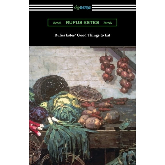 Rufus Estes' Good Things to Eat: The First Cookbook by an African-American Chef (Paperback)