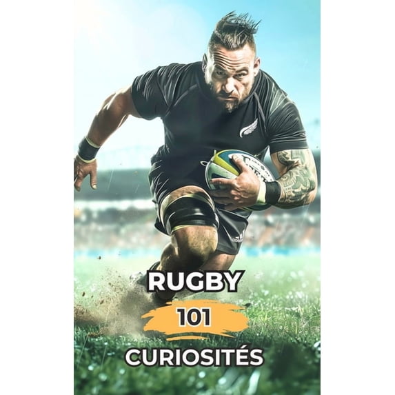 Rugby 101 Curiosités: Incroyables et Surprenants Ãvénements, (Paperback)