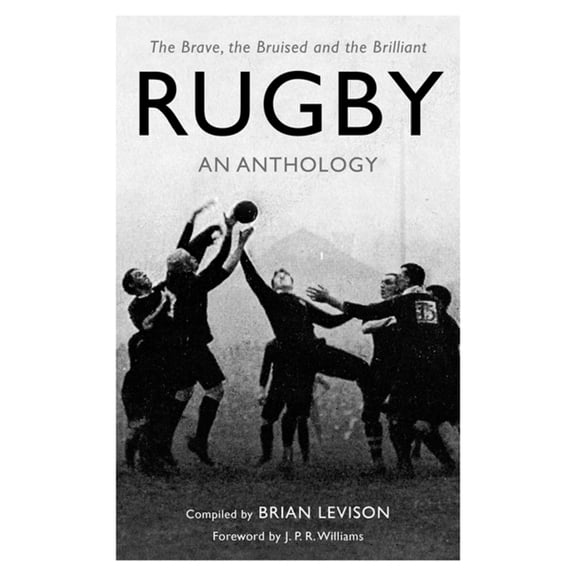 Rugby: An Anthology : The Brave, the Bruised and the Brilliant (Paperback)