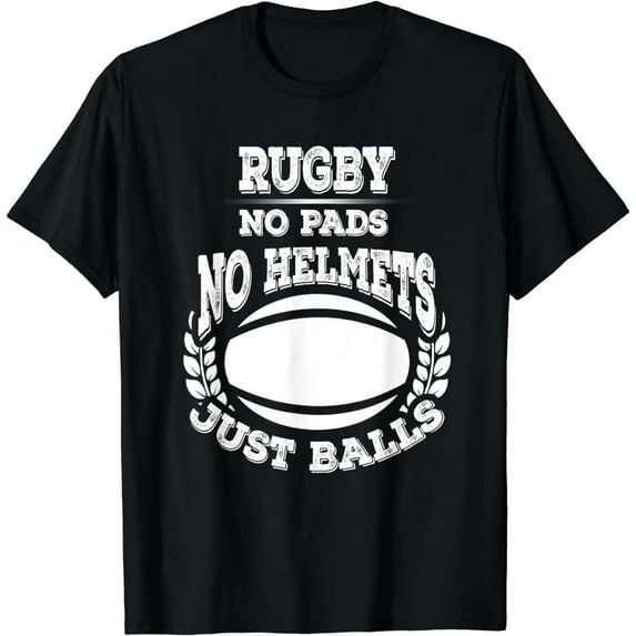 Rugby Apparel: Rugby No Pads No Helmets Just Balls T-Shirt