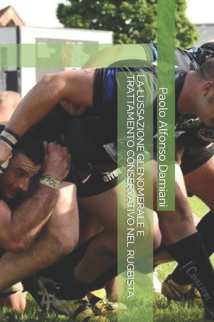 Rugby: La Lussazione Glenomerale E Trattamento Conservativo Nel Rugbista (Paperback)