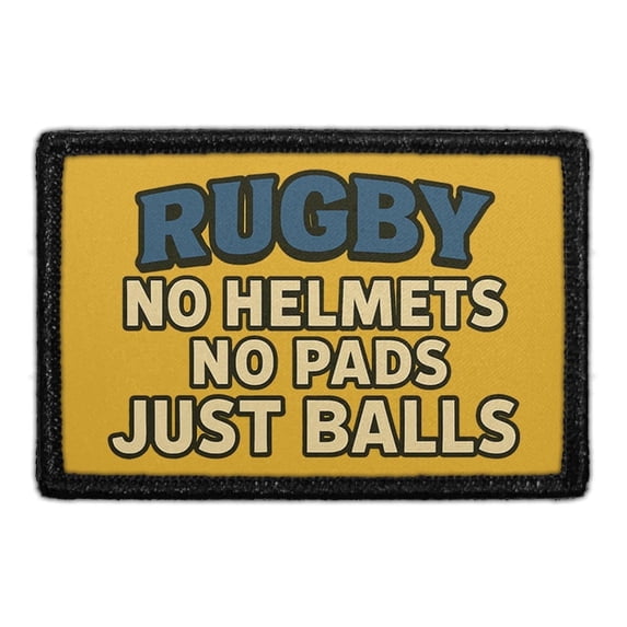 Rugby - No Helmets - No Pads - Just Balls - Removable Patch