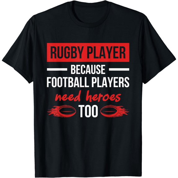 Rugby Players Football Players Need Heroes Too Rugby T-Shirt