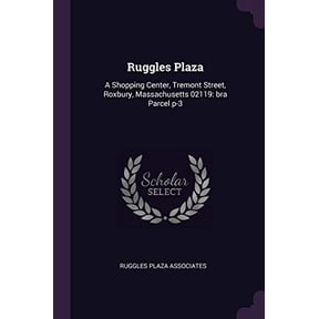 Ruggles Plaza : A Shopping Center, Tremont Street, Roxbury, Massachusetts 02119: bra Parcel p-3 (Paperback)