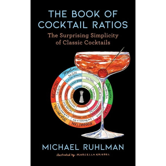 Ruhlman's Ratios The Book of Cocktail Ratios: The Surprising Simplicity of Classic Cocktails, Book 2, (Hardcover)