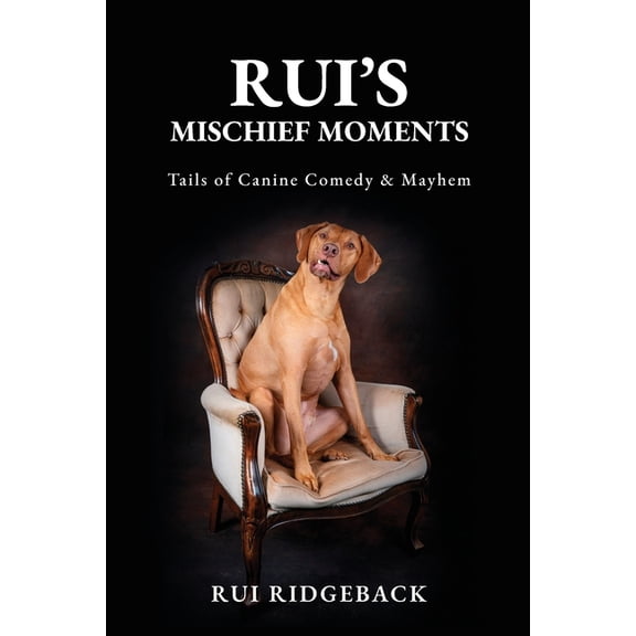 Rui's Mischief Moments: Tails of Canine Comedy & Mayhem, (Paperback)