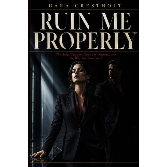 Ruin Me Properly: She Asked Him to Teach Her Ruthlessness. He Was Too Good at It., (Paperback)