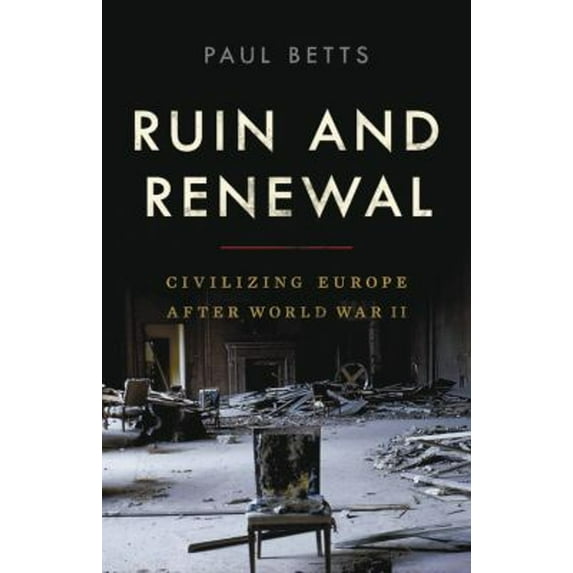 Pre-Owned Ruin and Renewal: Civilizing Europe After World War II (Hardcover) 1541672461 9781541672468