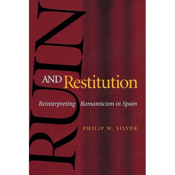 Ruin and Restitution: Reinterpreting Romanticism in Spain, (Hardcover)