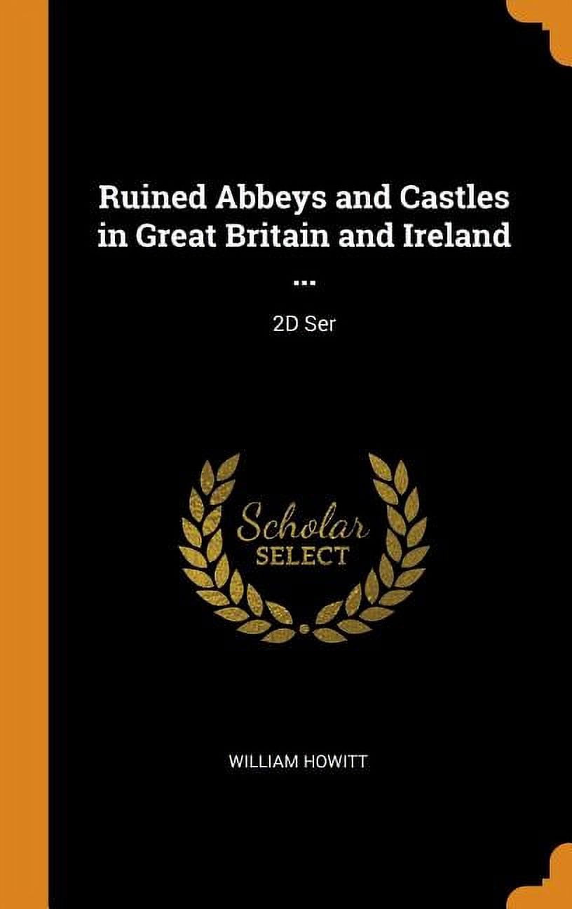 Ruined Abbeys and Castles in Great Britain and Ireland ...: 2D Ser Hardcover