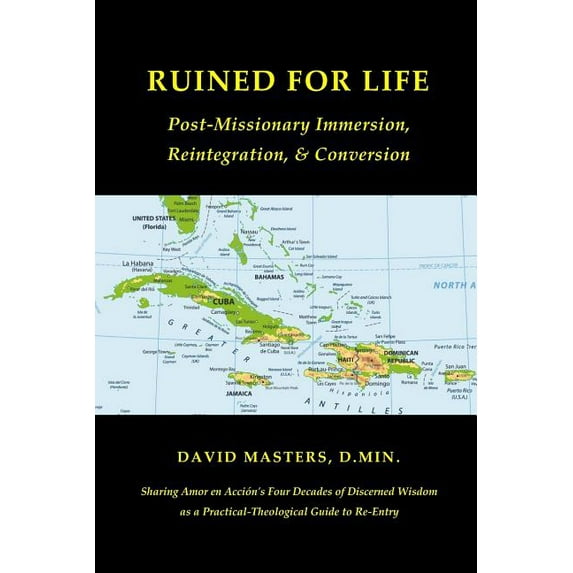 Ruined for Life: Post-Missionary Immersion, Reintegration, Conversion Paperback 1733047506 9781733047500 David Masters D.Min.