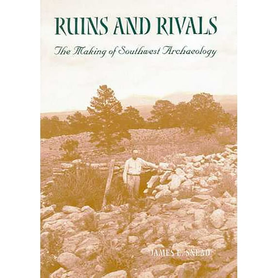 Ruins and Rivals : The Making of Southwest Archaeology (Paperback)