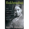 thumbnail image 1 of Rukhmabai: The Life and Times of a Child Bride Turned Rebel-Doctor, 1 of 1