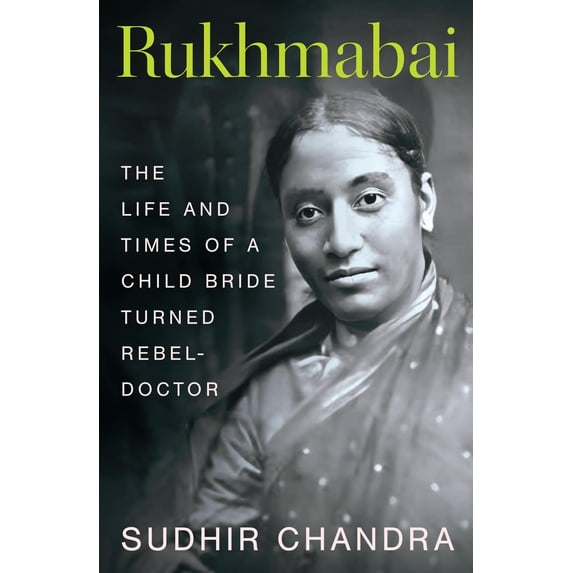 Rukhmabai: The Life and Times of a Child Bride Turned Rebel-Doctor
