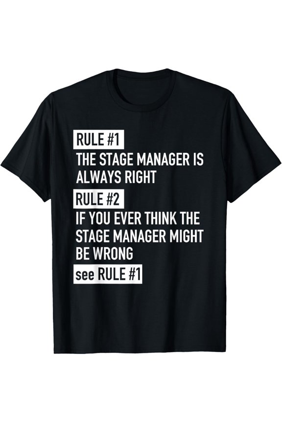 Rule 1 Stage Manager Is Always Right - Theatre Actor Drama T-Shirt