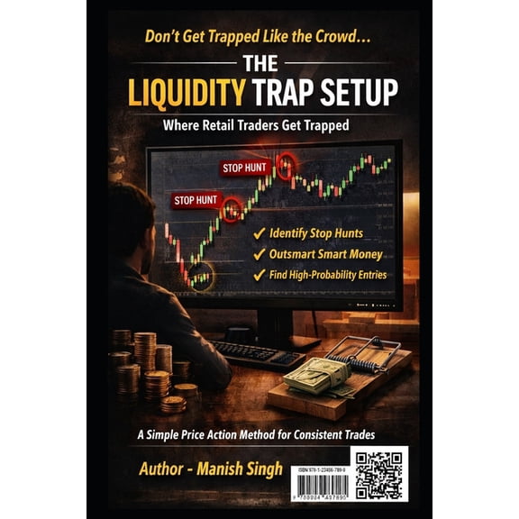 Rule-Based Trading Setup The Liquidity Trap Setup: Where Retail Traders Get Trapped: A Simple Price Action Method to Identify Stop Hunts, Smart M, (Paperback)