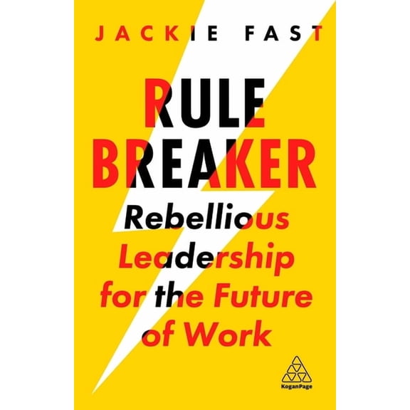 Rule Breaker: Rebellious Leadership for the Future of Work, (Hardcover)