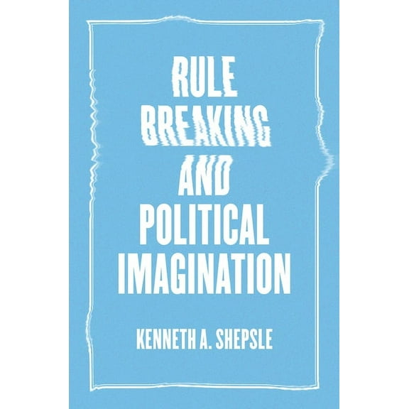 Rule Breaking and Political Imagination (Hardcover)