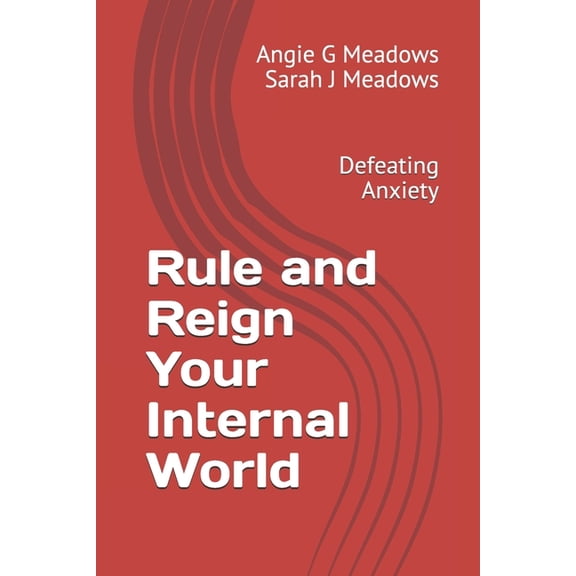 Rule and Reign Rule and Reign Your Internal World: Defeating Anxiety, Book 1, (Paperback)