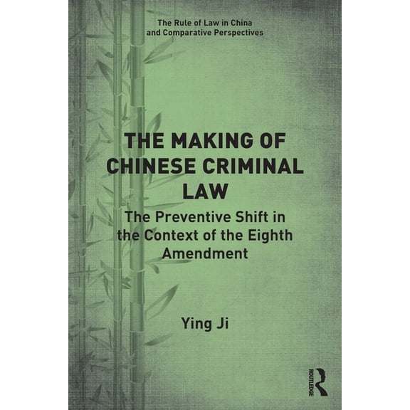 Rule of Law in China and Comparative Per The Making of Chinese Criminal Law: The Preventive Shift in the Context of the Eighth Amendment, (Paperback)