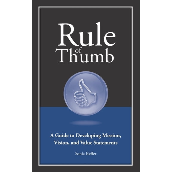 Rule of Thumb a Guide to Developing Mission, Vision, and Value Statements (Paperback)