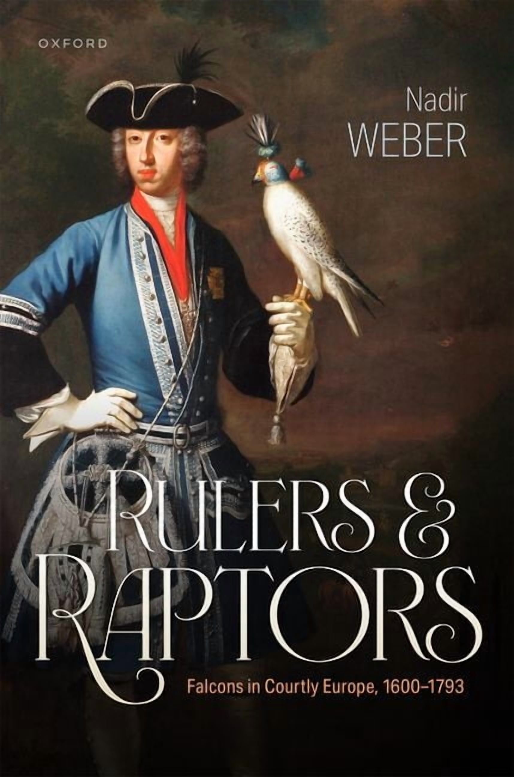 Rulers and Raptors: Falcons in Courtly Europe, 1600-1793, (Hardcover ...
