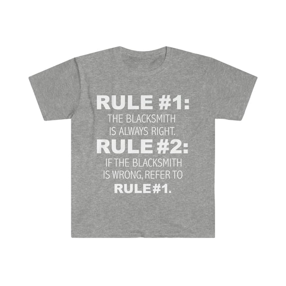 Rules Blacksmith is always right Blacksmith Unisex T-shirt S-3XL