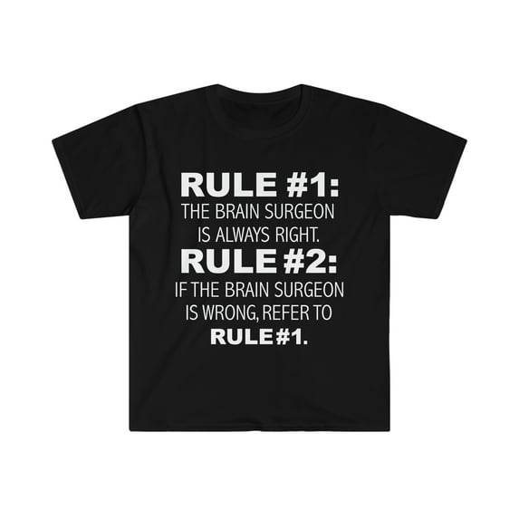 Rules Brain Surgeon is always right never wrong Unisex T-shirt S-3XL