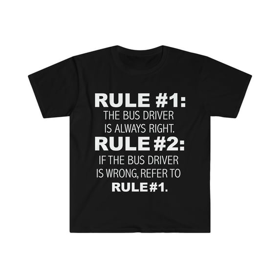 Rules Bus Driver is always right Unisex T-shirt S-3XL