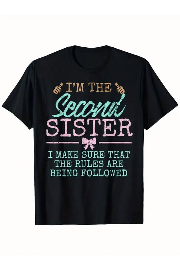 Rules Are Followed E Second of 4 Sisters 5 Sisters Sibling T-Shirt National Sister Day T-Shirt 100% Pure Cotton Gift for Men Women Dad Mom And Friends Large Sizes Are 1XL-5XL