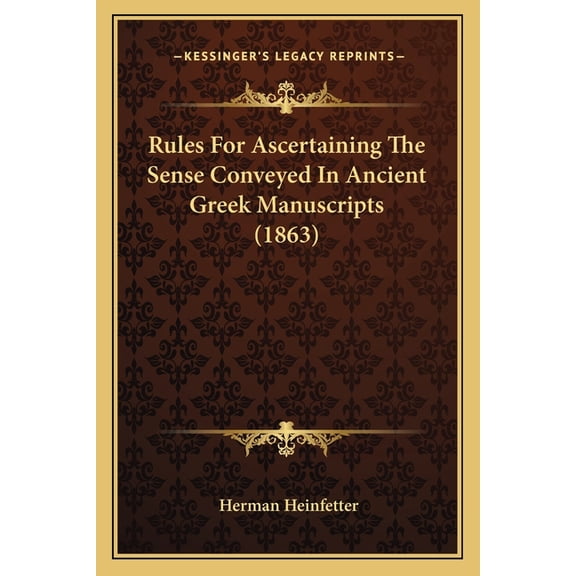 Rules For Ascertaining The Sense Conveyed In Ancient Greek Manuscripts (1863) (Paperback)