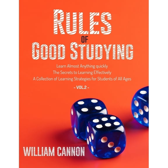 Rules of Good Studying : Learn Almost Anything quickly The Secrets to Learning Effectively A Collection of Learning Strategies for Students of All Ages-Vol.2 (Paperback)