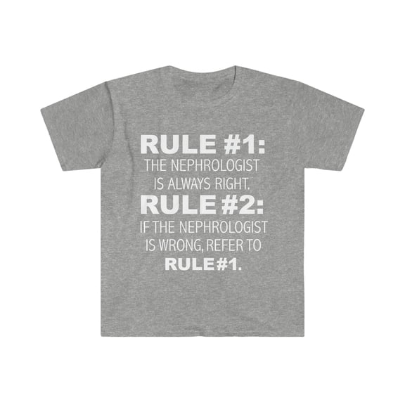 Rules Nephrologist is always right never wrong Unisex T-shirt S-3XL