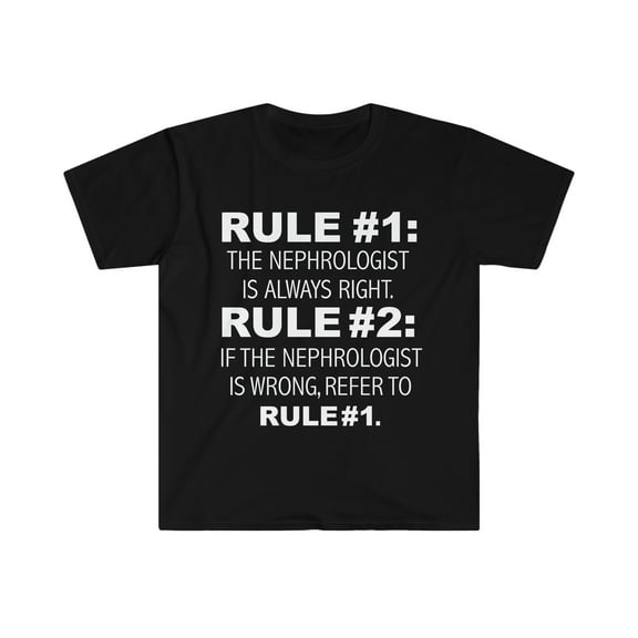 Rules Nephrologist is always right never wrong Unisex T-shirt S-3XL