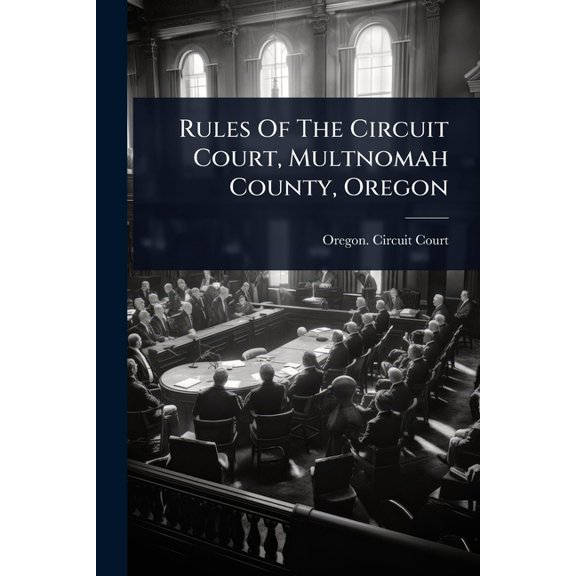 Rules Of The Circuit Court, Multnomah County, Oregon, (Paperback)