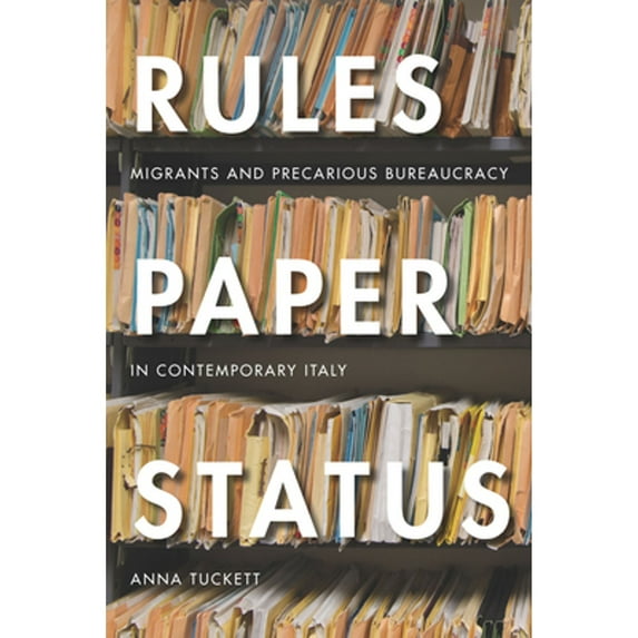 Pre-Owned Rules, Paper, Status: Migrants and Precarious Bureaucracy in Contemporary Italy (Paperback) 150360649X 9781503606494