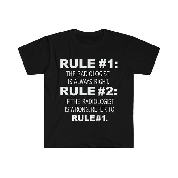 Rules Radiologist is always right never wrong Unisex T-shirt S-3XL