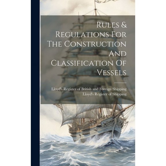 Rules & Regulations For The Construction And Classification Of Vessels (Hardcover)