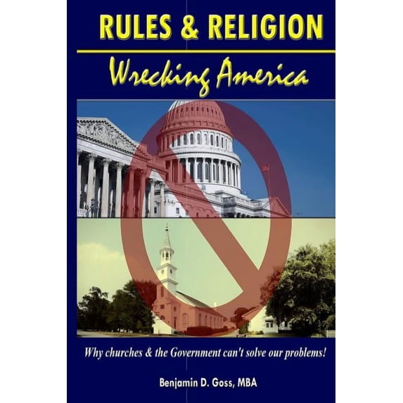 Rules & Religion: Wrecking America: Why churches & the Government can't solve our problems!, (Paperback)