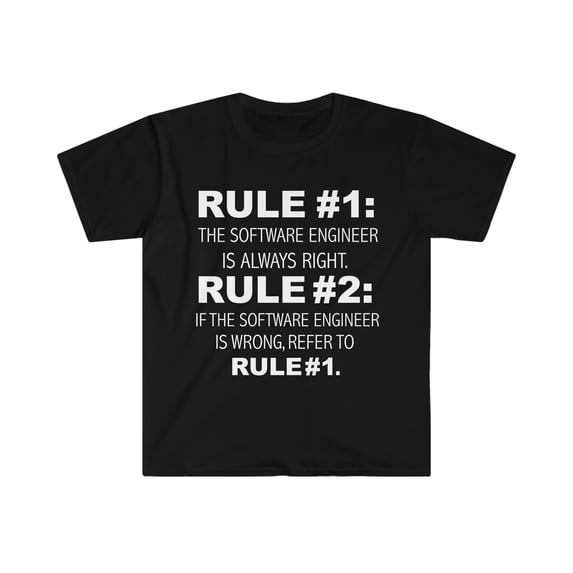 Rules Software Engineer is always right Engineering Unisex T-shirt S-3XL