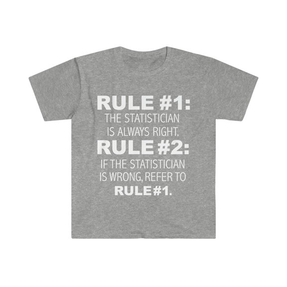Rules Statistician is always right Statistics Unisex T-shirt S-3XL