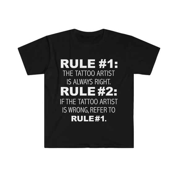 Rules Tattoo Artist is always right Tattoo Artist Unisex T-shirt S-3XL