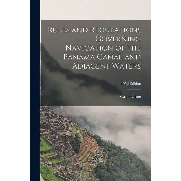 Rules and Regulations Governing Navigation of the Panama Canal and Adjacent Waters; 1952 edition, (Paperback)