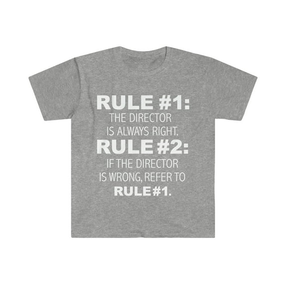 Rules director is always right never wrong Unisex T-shirt S-3XL