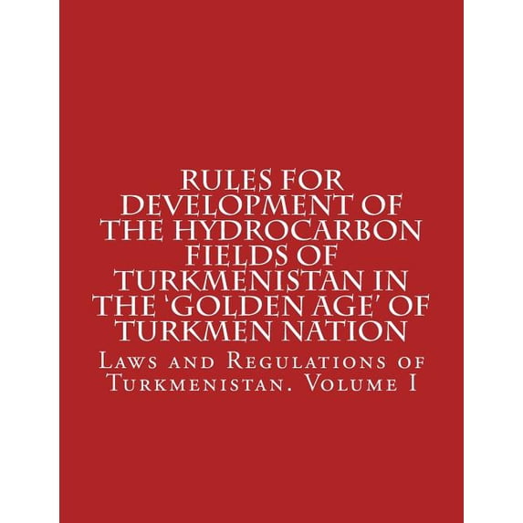 Rules for Development of the Hydrocarbon Fields of Turkmenistan in the 'Golden Age' of Turkmen Nation