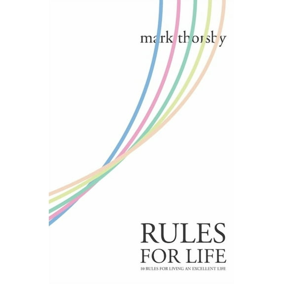 Rules for Life: 10 Rules for Living An Excellent Life (Paperback)