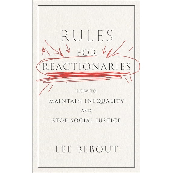 Rules for Reactionaries: How to Maintain Inequality and Stop Social Justice, (Paperback)