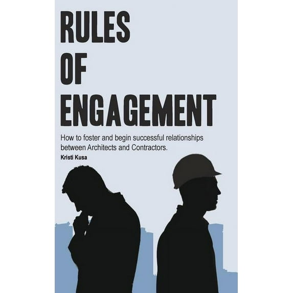 Rules of Engagement: How to foster & begin successful relationships between Architects & Contractors (Paperback)