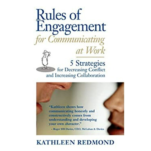 Pre-Owned Rules Of Engagement For Communicating At Work: 5 Strategies For Decreasing Conflict and Increasing Collaboration Paperback