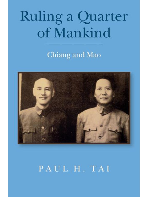 Ruling a Quarter of Mankind: Chiang and Mao (Paperback) by Paul H Tai